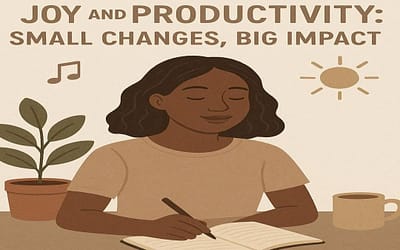 Daily Habits for Joy and Productivity: Small Changes, Big Impact